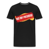Men’s premium organic T-shirt with "Not My President" design in bold red letters.