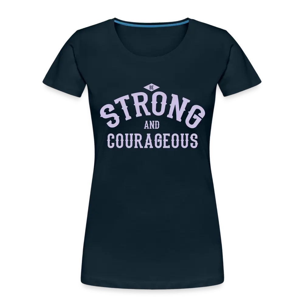 Be Strong And Courageous - Women’s Premium Organic T-Shirt - Lifestyle Creation Organic T-shirts