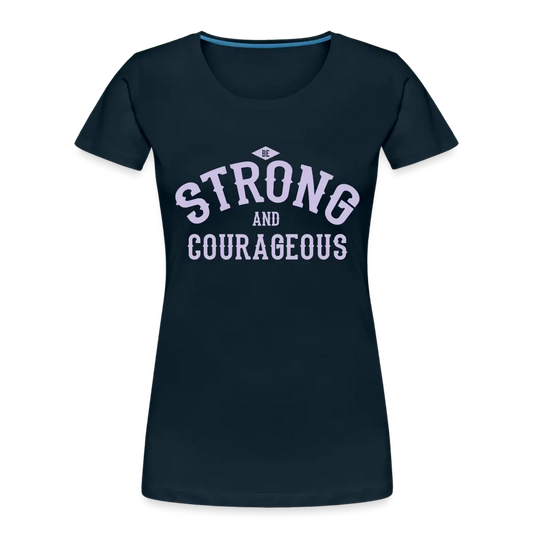 Be Strong And Courageous - Women’s Premium Organic T-Shirt - Lifestyle Creation Organic T-shirts