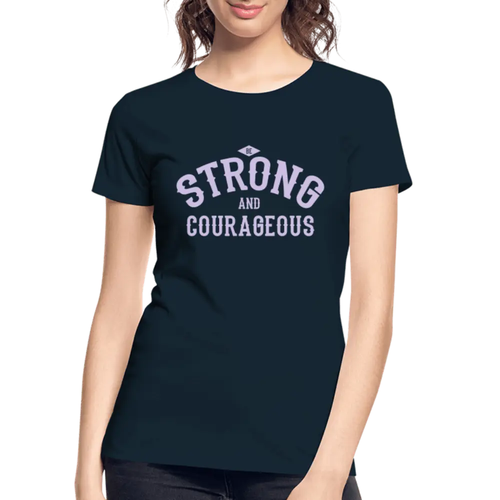 Be Strong And Courageous - Women’s Premium Organic T-Shirt - Lifestyle Creation Organic T-shirts