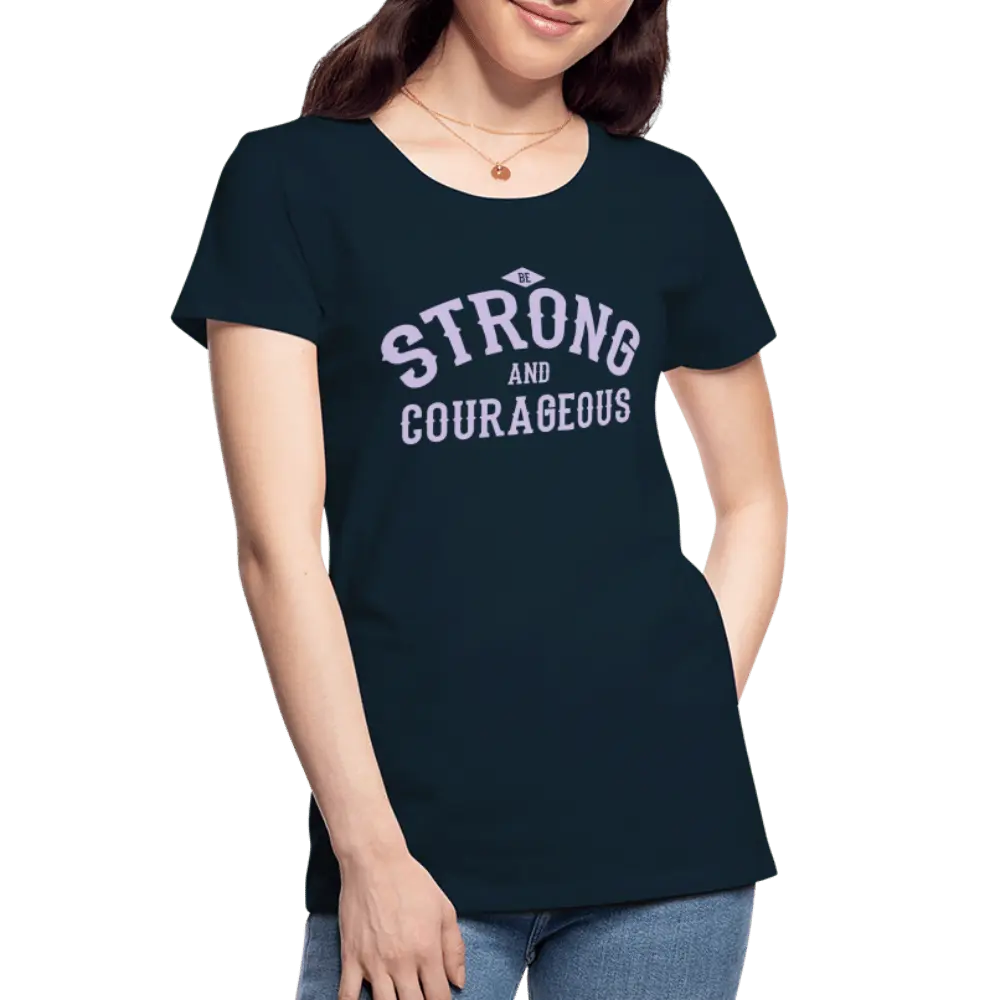 Be Strong And Courageous - Women’s Premium Organic T-Shirt - Lifestyle Creation Organic T-shirts