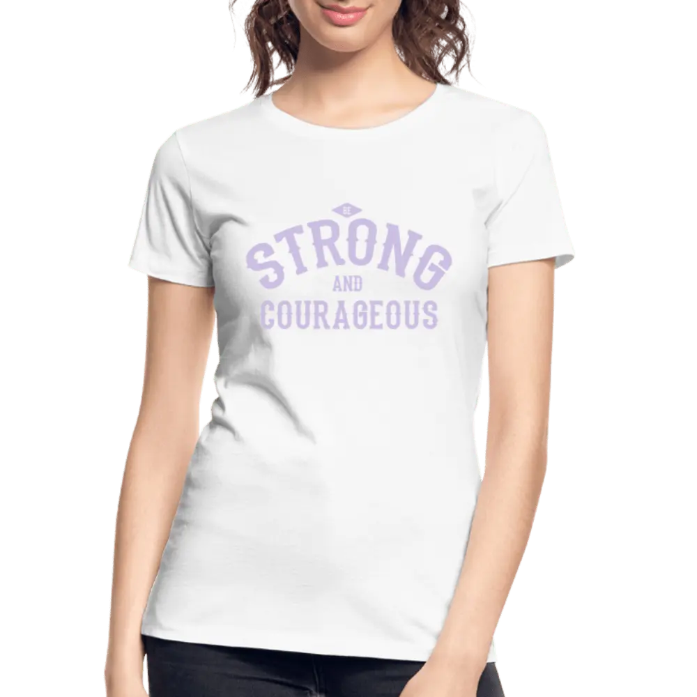 Be Strong And Courageous - Women’s Premium Organic T-Shirt - Lifestyle Creation Organic T-shirts