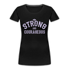 Be Strong And Courageous - Women’s Premium Organic T-Shirt - Lifestyle Creation Organic T-shirts