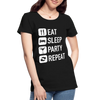 Eat Sleep Party Repeat - Women’s Premium Organic T-Shirt - Lifestyle Creation Organic T-shirts