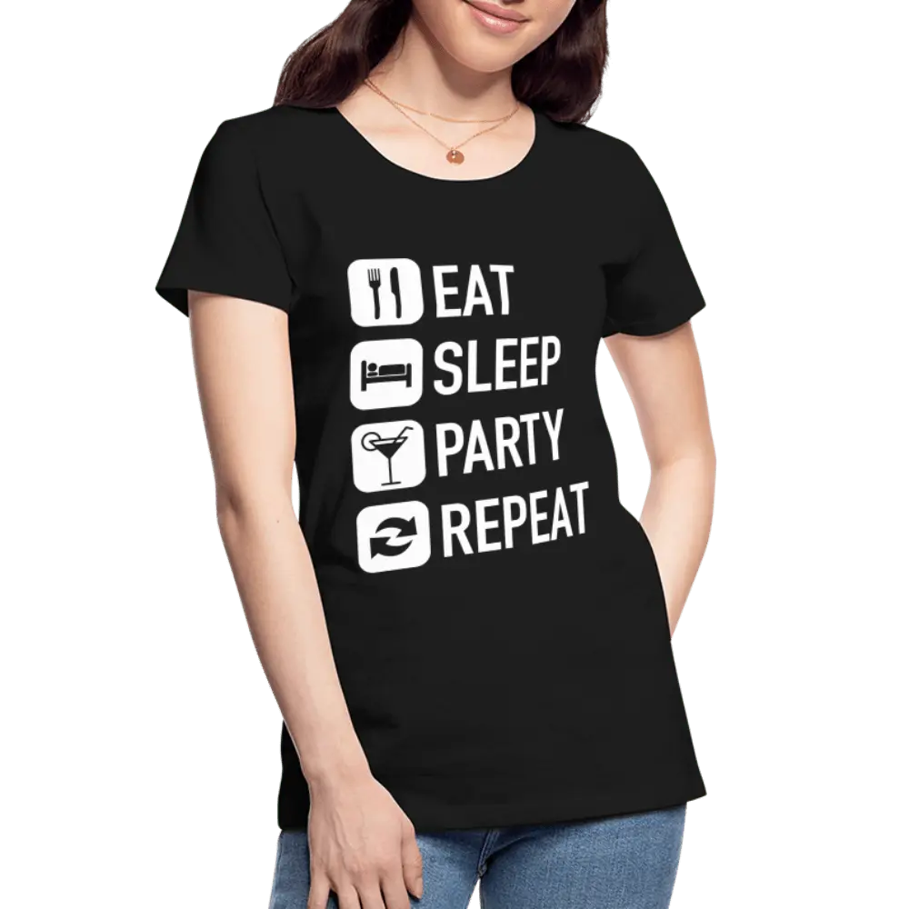 Eat Sleep Party Repeat - Women’s Premium Organic T-Shirt - Lifestyle Creation Organic T-shirts