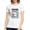 Gym Girl Nutrition Facts - Women’s Premium Organic T-Shirt - Lifestyle Creation Organic T-shirts