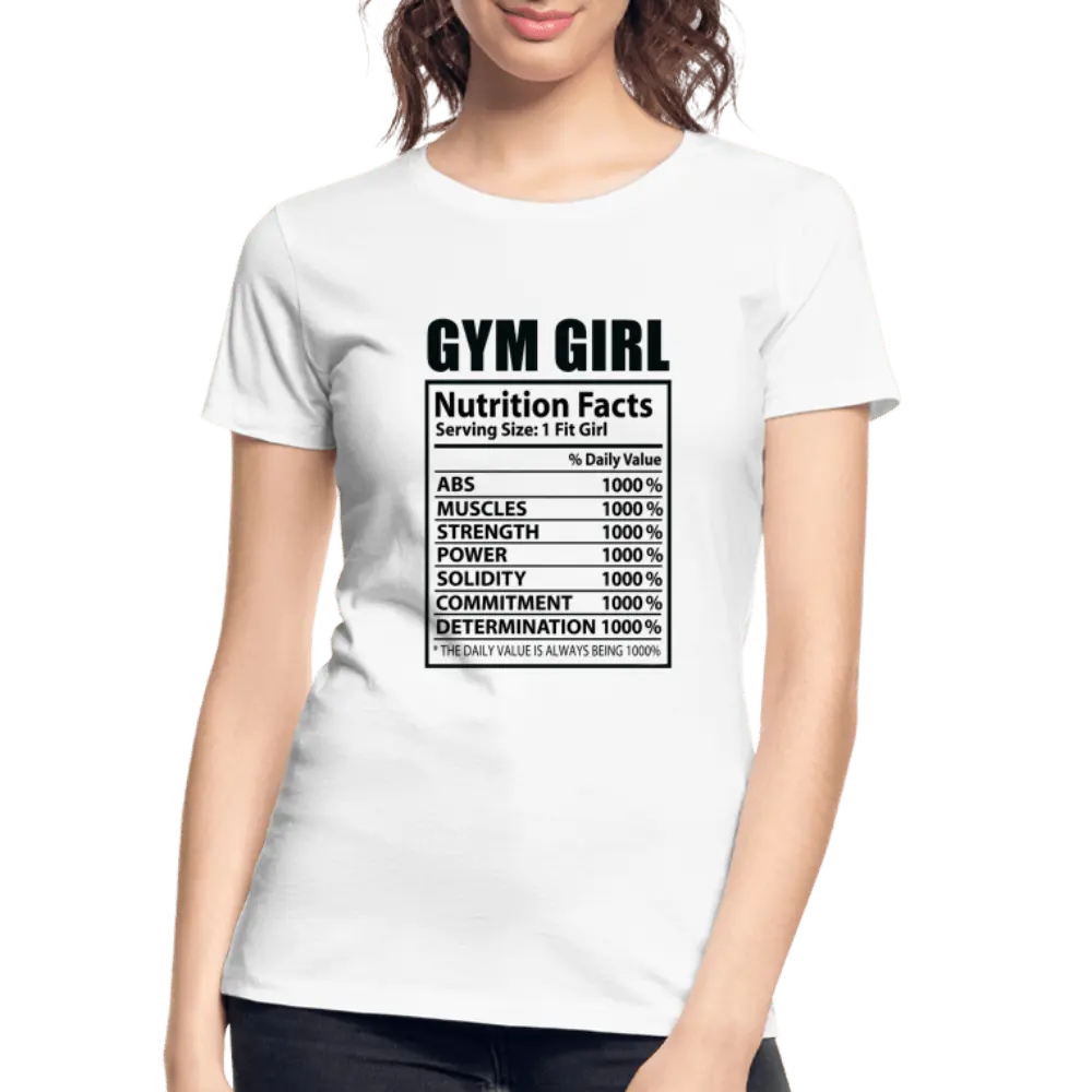 Gym Girl Nutrition Facts - Women’s Premium Organic T-Shirt - Lifestyle Creation Organic T-shirts