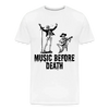 Music Before Death - Men’s Premium Organic T-Shirt - Lifestyle Creation Organic T-shirts