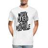 Work Hard Stay Humble - Men’s Premium Organic T-Shirt - Lifestyle Creation Organic T-shirts